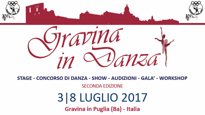 Gravina in Danza 2017 - Gravina in Puglia (BA) - Stage, Concorso di Danza, Show, Audizioni, Gal, Workshop - Direzione Artistica Lucia Carulli - Producer Domenico Ciaccia