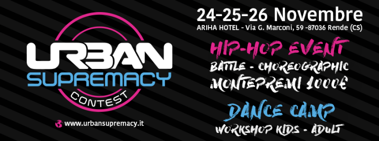Urban Supermacy Contest 2017 - Rende (CS) - Hip Hop Event - Battle - Choreographic - Dance Camp - Workshop Kids e Adult - Ariha Hotel- Novembre 2017